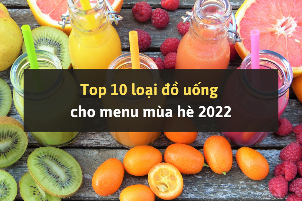 Gợi ý 10 loại đồ uống giải nhiệt cực tốt cho menu mùa hè 2022